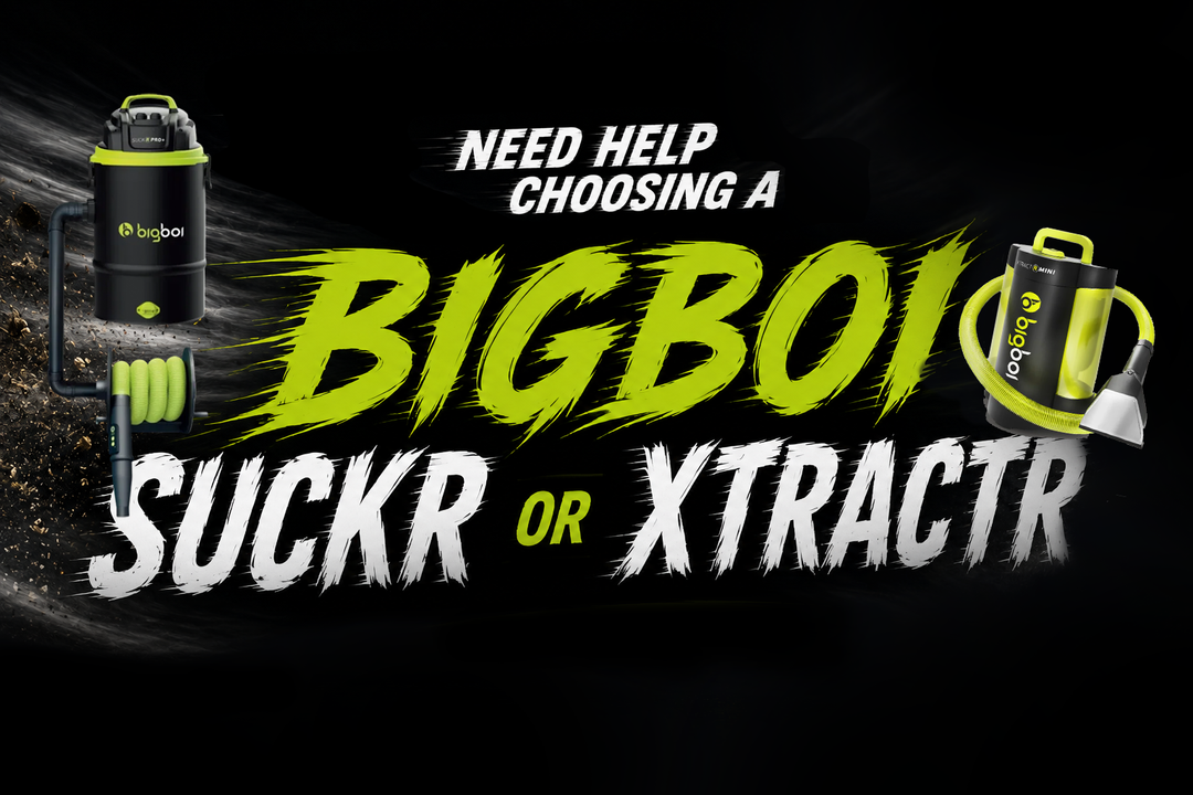Need Help Choosing a Bigboi SUCKR or XTRACTR?